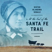 At the End of the Santa Fe Trail - Blandina Segale - audiobook