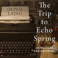 Trip to Echo Spring - Olivia Laing - audiobook