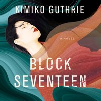 Block Seventeen - Kimiko Guthrie - audiobook