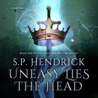 Uneasy Lies the Head - S. P. Hendrick - audiobook