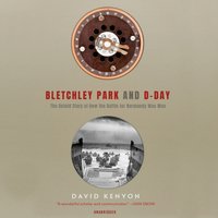 Bletchley Park and D-Day - David Kenyon - audiobook