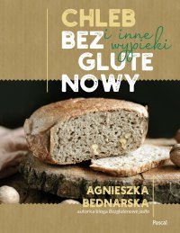 Chleb bezglutenowy i inne wypieki - Agnieszka Bednarska. - ebook