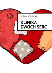 Klinika dwóch serc - Justyna Kozłowska - ebook