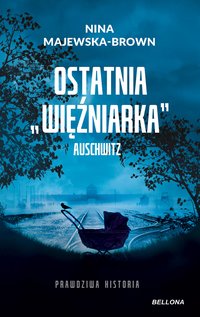 Ostatnia więźniarka Auschwitz - Nina Majewska-Brown - audiobook