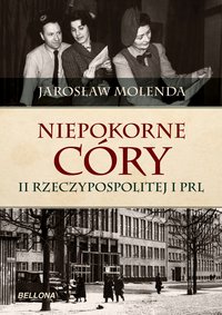 Niepokorne córy II Rzeczypospolitej i PRL - Jarosław Molenda - ebook