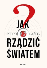 Jak rządzić światem - Pedro Banos Bajo - ebook