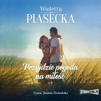 Przyjdzie pogoda. Część 1. Przyjdzie pogoda na miłość - Wioletta Piasecka - audiobook