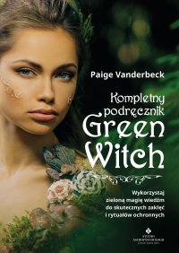 Kompletny podręcznik Green Witch. - Paige Vanderbeck - ebook