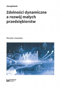 Zdolności dynamiczne a rozwój małych przedsiębiorstw - Renata Lisowska - ebook