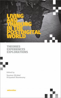 Living and Thinking in the Postdigital World. Theories, Experiences, Explorations - Szymon Wróbel - ebook