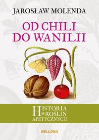 Od chili do wanilii. Historia roślin apetycznych - Jarosław Molenda - ebook
