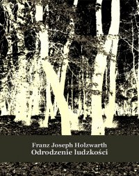 Odrodzenie ludzkości - Franz Joseph Holzwarth - ebook