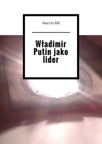 Władimir Putin jako lider - Marcin Bill - ebook
