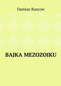 Bajka Mezozoiku - Damian Rancow - ebook