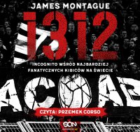 1312 Incognito wśród najbardziej fanatycznych kibiców na świecie - James Montague - audiobook