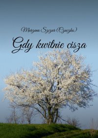 Gdy kwitnie cisza - Marzena (Czuczko) - ebook