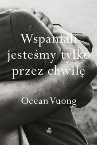 Wspaniali jesteśmy tylko przez chwilę - Ocean Vuong - ebook