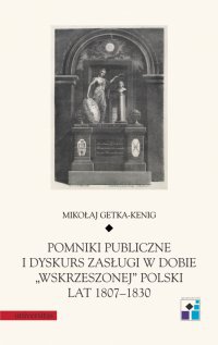 Pomniki publiczne i dyskurs zasługi w dobie „wskrzeszonej” Polski lat 1807–1830 - Mikołaj Getka-Kenig - ebook