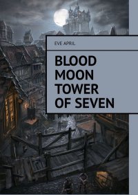 Blood Moon Tower Of Seven - Eve April - ebook