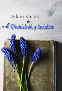 Pamiętnik z kwiatów - Adam Kuchta - ebook