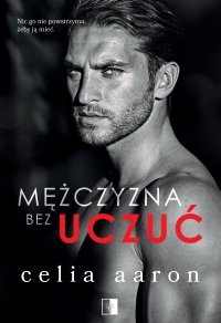 Mężczyzna bez uczuć - Celia Aaron - ebook