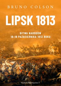 Lipsk 1813. Bitwa Narodów 16-19 października 1813 roku - Bruno Colson - ebook