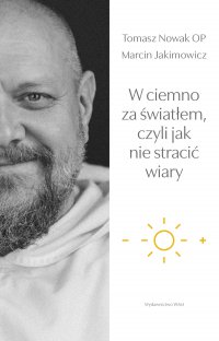 W ciemno za światłem, czyli jak nie stracić wiary - Marcin Jakimowicz - ebook