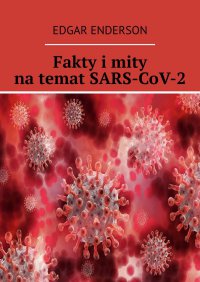 Fakty i mity na temat SARS-CoV-2 - Edgar Enderson - ebook