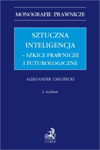 Sztuczna inteligencja – szkice prawnicze i futurologiczne - Aleksander Chłopecki - ebook