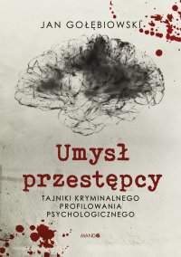 Umysł przestępcy. Profilowanie kryminalne - Jan Gołębiowski - ebook