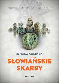 Słowiańskie skarby .Tajemnice zabytków runicznych z Retry - Tomasz Kosiński - ebook