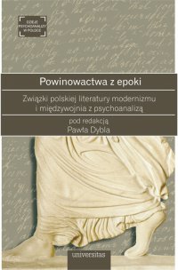 Powinowactwa z epoki. Związki polskiej literatury modernizmu i międzywojnia z psychoanalizą - prof. Paweł Dybel - ebook