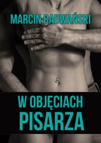 W objęciach pisarza - Marcin Radwański - ebook