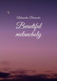 Beautiful melancholy - Aleksandra Biernacka - ebook