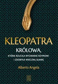 Kleopatra. Królowa, która Rzuciła wyzwanie Rzymowi i zdobyła wieczna sławę - Alberto Angela - ebook