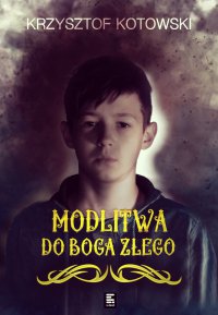 Modlitwa do Boga Złego - Krzysztof Kotowski - ebook