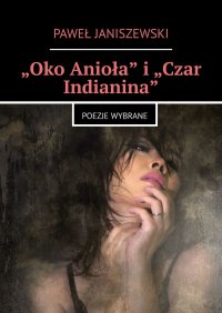 „Oko Anioła” i „Czar Indianina” - Paweł Janiszewski - ebook