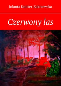 Czerwony las - Jolanta Knitter-Zakrzewska - ebook
