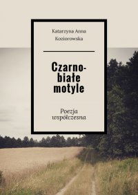 Czarno-białe motyle - Katarzyna Koziorowska - ebook
