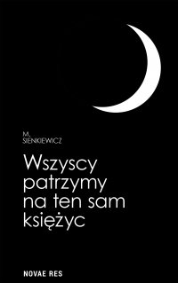 Wszyscy patrzymy na ten sam księżyc - M. Sienkiewicz - ebook