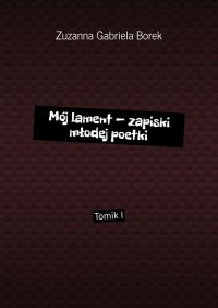 Mój lament — zapiski młodej poetki - Zuzanna Borek - ebook