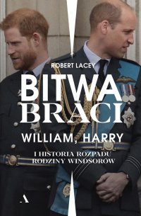 Bitwa braci. William, Harry i historia rozpadu rodziny Windsorów - Robert Lacey - ebook