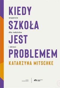 Kiedy szkoła jest problemem - Katarzyna Mitschke - ebook