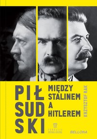 Piłsudski między Stalinem a Hitlerem - Krzysztof Grzegorz Rak - ebook