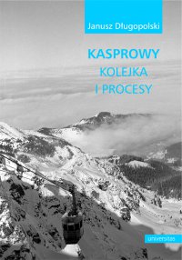 Kasprowy - kolejka i procesy - Janusz Długopolski - ebook