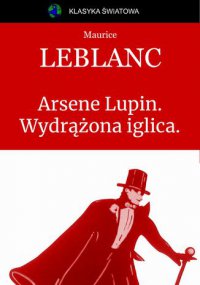 Arsene Lupin. Wydrążona iglica. - Maurice Leblanc - ebook
