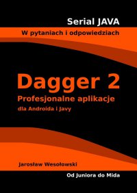Dagger 2. Profesjonalne aplikacje dla Androida i Javy - Jarosław Wesołowski - ebook