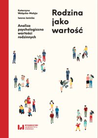 Rodzina jako wartość. Analiza psychologiczna wartości rodzinnych - Katarzyna Walęcka-Matyja - ebook
