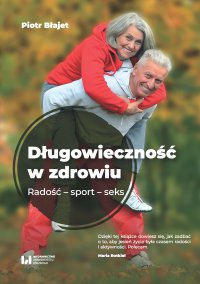 Długowieczność w zdrowiu. Radość – sport – seks - Piotr Błajet - ebook