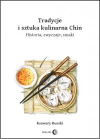 Tradycje i sztuka kulinarna Chin. Historia, zwyczaje, smaki - Ksawery Burski - ebook